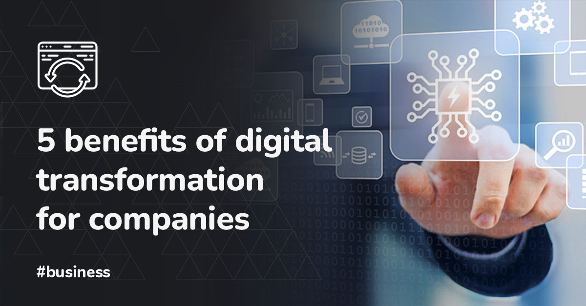 5 benefits of digital transformation for companies